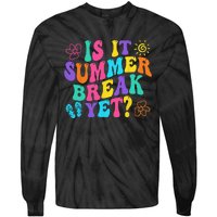 Is It Summer Break Yet Last Day Of School Teacher Vacation Tie-Dye Long Sleeve Shirt