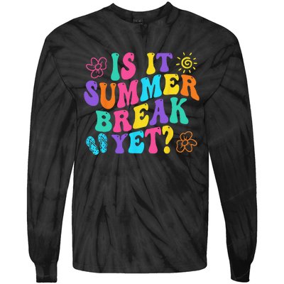 Is It Summer Break Yet Last Day Of School Teacher Vacation Tie-Dye Long Sleeve Shirt