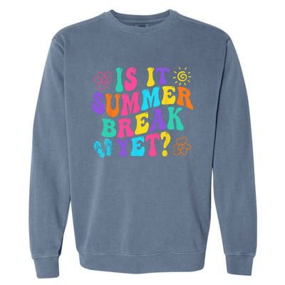 Is It Summer Break Yet Last Day Of School Teacher Vacation Garment-Dyed Sweatshirt