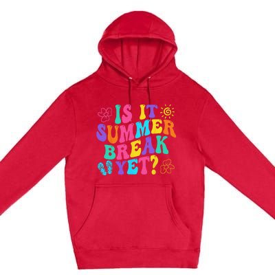 Is It Summer Break Yet Last Day Of School Teacher Vacation Premium Pullover Hoodie