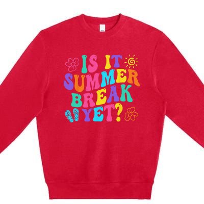 Is It Summer Break Yet Last Day Of School Teacher Vacation Premium Crewneck Sweatshirt