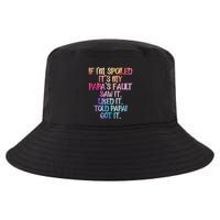 If Im Spoiled Its My Papas Fault Funny Spoiling Cool Comfort Performance Bucket Hat