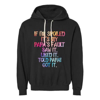 If Im Spoiled Its My Papas Fault Funny Spoiling Garment-Dyed Fleece Hoodie