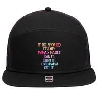 If Im Spoiled Its My Papas Fault Funny Spoiling 7 Panel Mesh Trucker Snapback Hat