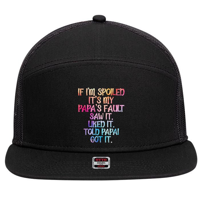 If Im Spoiled Its My Papas Fault Funny Spoiling 7 Panel Mesh Trucker Snapback Hat