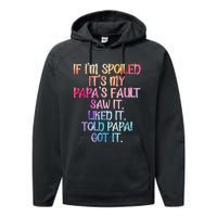 If Im Spoiled Its My Papas Fault Funny Spoiling Performance Fleece Hoodie