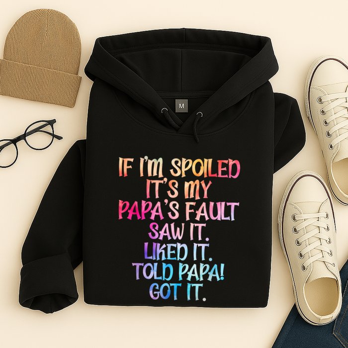 If Im Spoiled Its My Papas Fault Funny Spoiling Hoodie