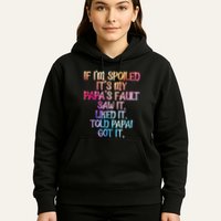 If Im Spoiled Its My Papas Fault Funny Spoiling Hoodie