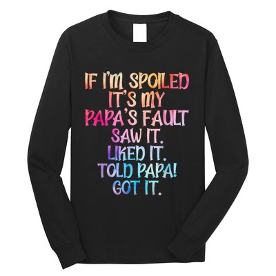 If Im Spoiled Its My Papas Fault Funny Spoiling Long Sleeve Shirt