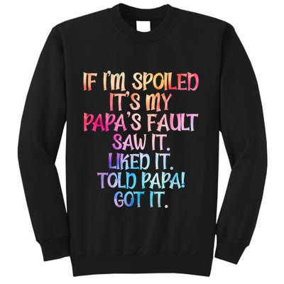 If Im Spoiled Its My Papas Fault Funny Spoiling Sweatshirt