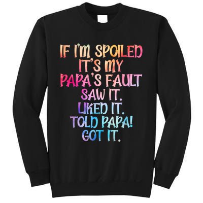 If Im Spoiled Its My Papas Fault Funny Spoiling Sweatshirt