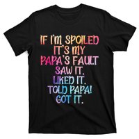 If Im Spoiled Its My Papas Fault Funny Spoiling T-Shirt