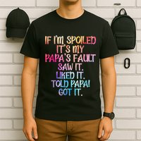 If Im Spoiled Its My Papas Fault Funny Spoiling T-Shirt