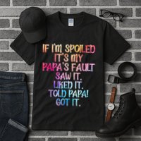 If Im Spoiled Its My Papas Fault Funny Spoiling Tall T-Shirt
