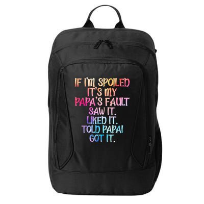 If Im Spoiled Its My Papas Fault Funny Spoiling City Backpack