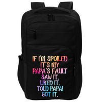 If Im Spoiled Its My Papas Fault Funny Spoiling Impact Tech Backpack