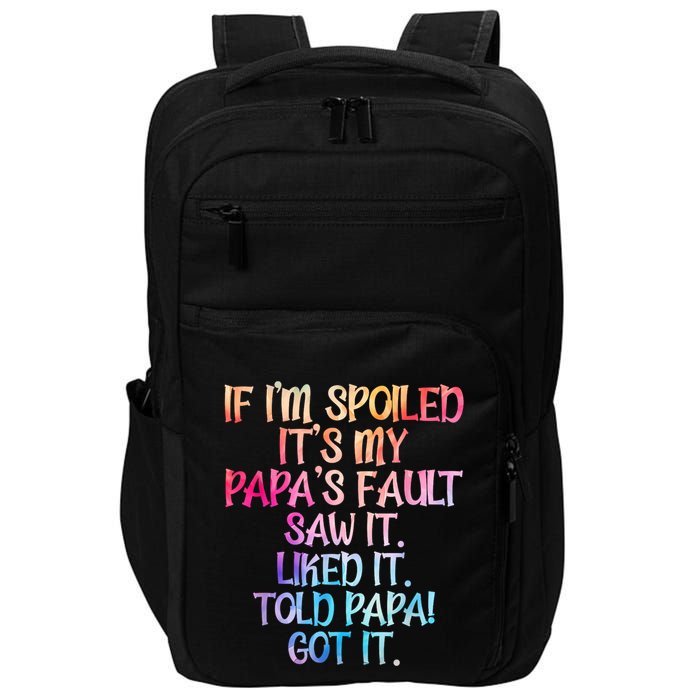 If Im Spoiled Its My Papas Fault Funny Spoiling Impact Tech Backpack
