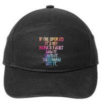 If Im Spoiled Its My Papas Fault Funny Spoiling 7-Panel Snapback Hat