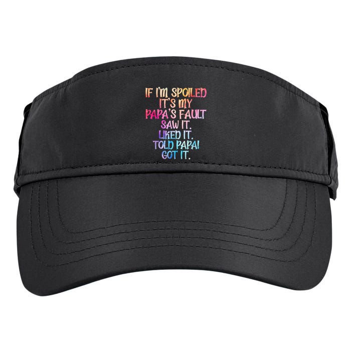If Im Spoiled Its My Papas Fault Funny Spoiling Adult Drive Performance Visor