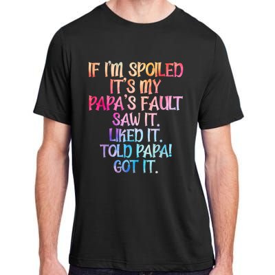 If Im Spoiled Its My Papas Fault Funny Spoiling Adult ChromaSoft Performance T-Shirt