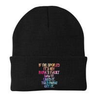 If Im Spoiled Its My Papas Fault Funny Spoiling Beanie