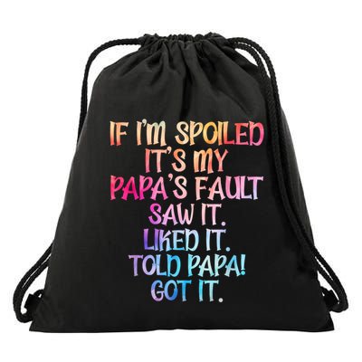 If Im Spoiled Its My Papas Fault Funny Spoiling Drawstring Bag