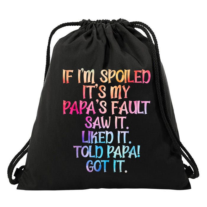 If Im Spoiled Its My Papas Fault Funny Spoiling Drawstring Bag
