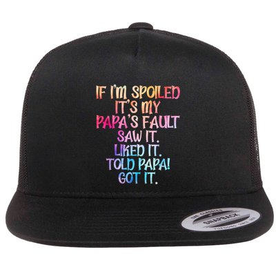 If Im Spoiled Its My Papas Fault Funny Spoiling Flatbill Hat