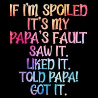 If Im Spoiled Its My Papas Fault Funny Spoiling Flatbill Hat