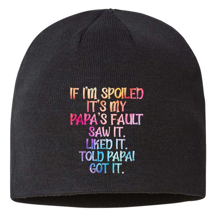 If Im Spoiled Its My Papas Fault Funny Spoiling Sustainable Beanie