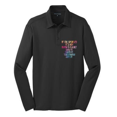 If Im Spoiled Its My Papas Fault Funny Spoiling Silk Touch Performance Long Sleeve Polo