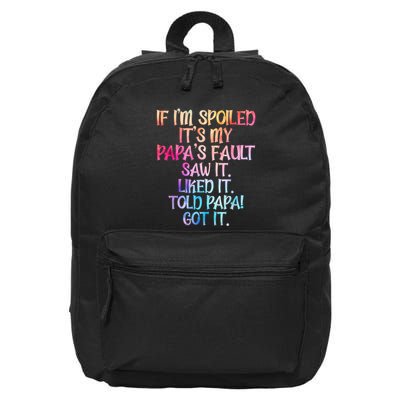 If Im Spoiled Its My Papas Fault Funny Spoiling 16 in Basic Backpack