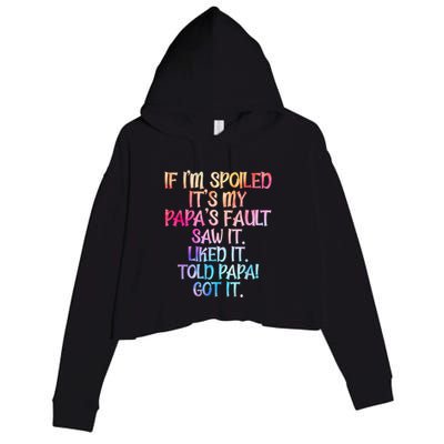 If Im Spoiled Its My Papas Fault Funny Spoiling Crop Fleece Hoodie