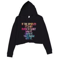 If Im Spoiled Its My Papas Fault Funny Spoiling Crop Fleece Hoodie