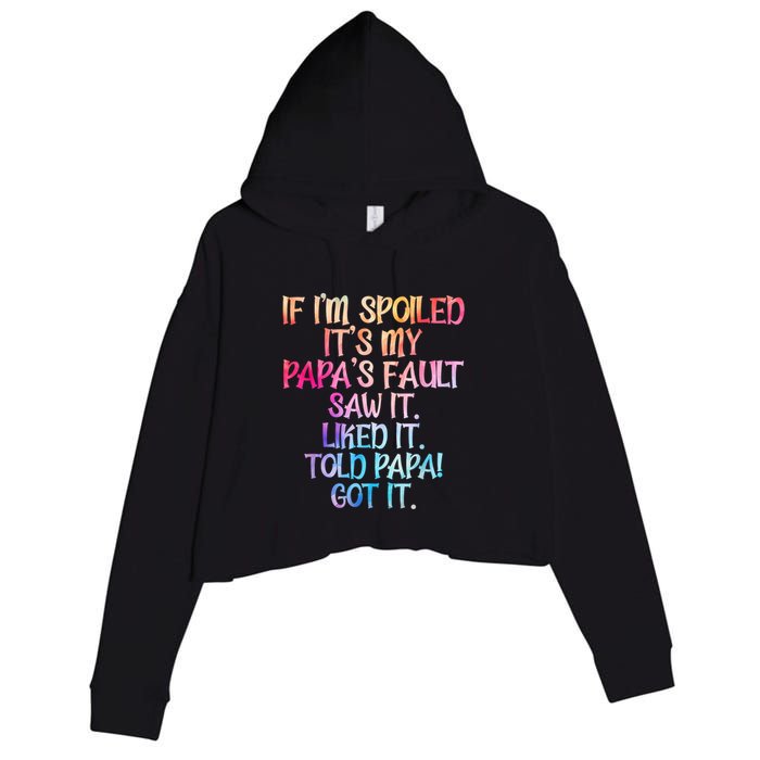 If Im Spoiled Its My Papas Fault Funny Spoiling Crop Fleece Hoodie