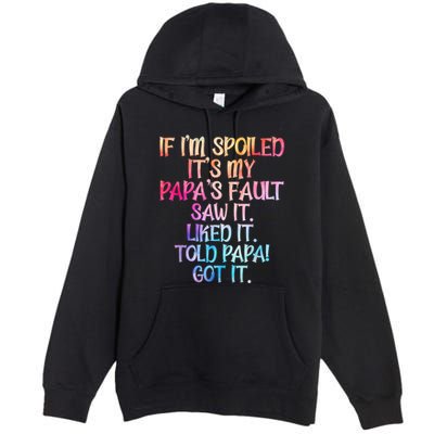 If Im Spoiled Its My Papas Fault Funny Spoiling Premium Pullover Hoodie