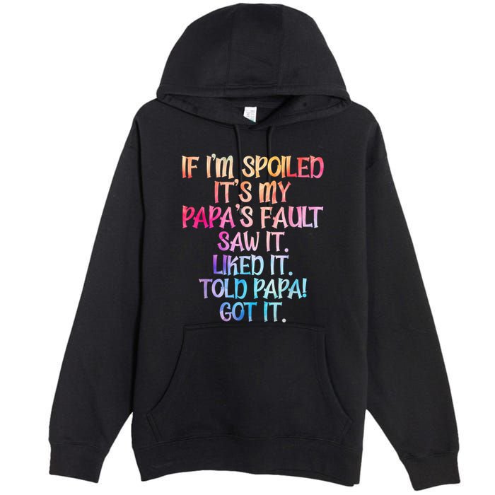 If Im Spoiled Its My Papas Fault Funny Spoiling Premium Pullover Hoodie