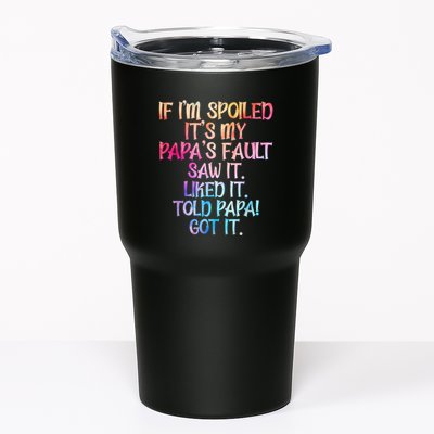 If Im Spoiled Its My Papas Fault Funny Spoiling Tumbler