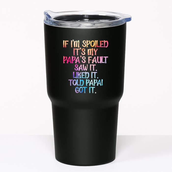 If Im Spoiled Its My Papas Fault Funny Spoiling Tumbler