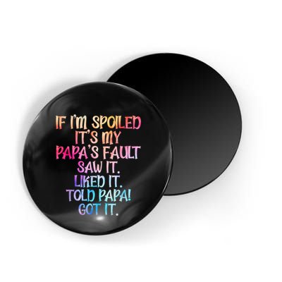 If Im Spoiled Its My Papas Fault Funny Spoiling Magnet