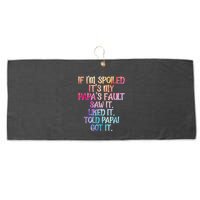 If Im Spoiled Its My Papas Fault Funny Spoiling Large Microfiber Waffle Golf Towel