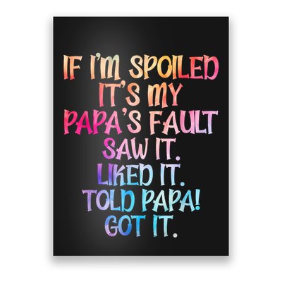 If Im Spoiled Its My Papas Fault Funny Spoiling Poster