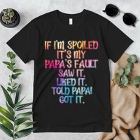 If Im Spoiled Its My Papas Fault Funny Spoiling Premium T-Shirt