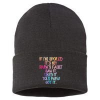 If Im Spoiled Its My Papas Fault Funny Spoiling Sustainable Knit Beanie