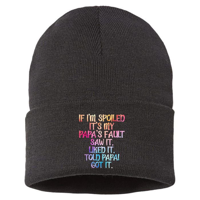 If Im Spoiled Its My Papas Fault Funny Spoiling Sustainable Knit Beanie