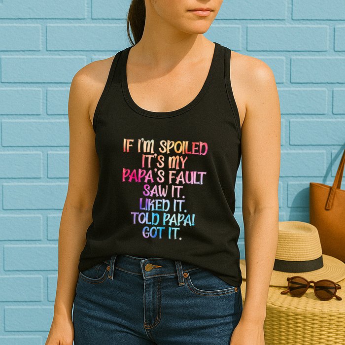 If Im Spoiled Its My Papas Fault Funny Spoiling Womens Tank Top