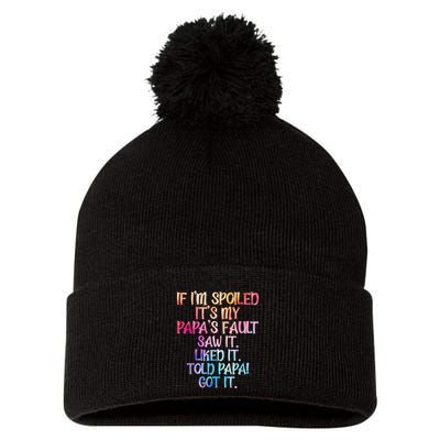 If Im Spoiled Its My Papas Fault Funny Spoiling Pom Pom 12in Knit Beanie