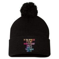 If Im Spoiled Its My Papas Fault Funny Spoiling Pom Pom 12in Knit Beanie