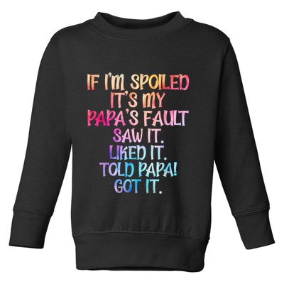 If Im Spoiled Its My Papas Fault Funny Spoiling Toddler Sweatshirt