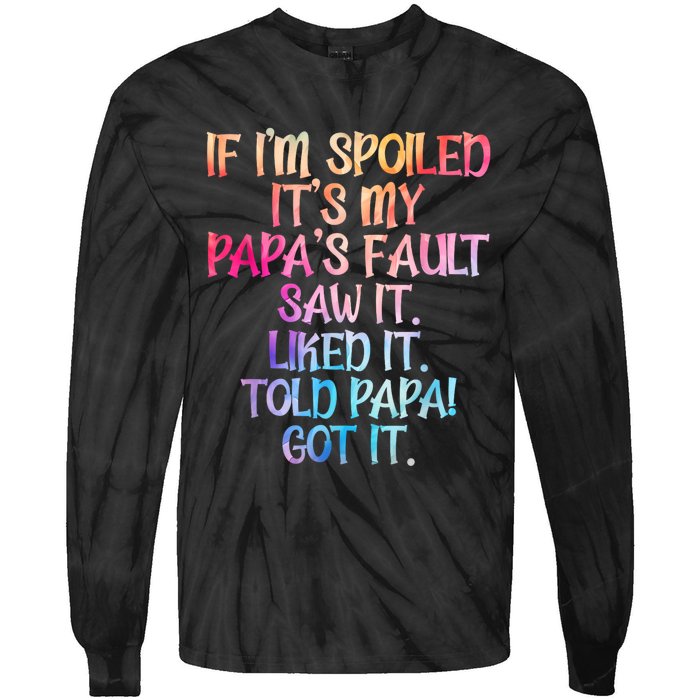 If Im Spoiled Its My Papas Fault Funny Spoiling Tie-Dye Long Sleeve Shirt